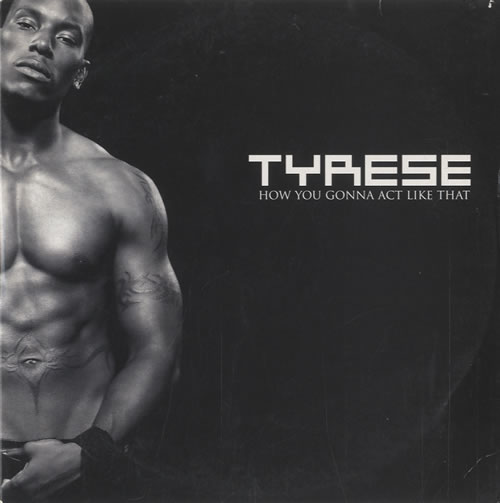 Tyrese How You Gonna Act Like That — Mp3 Download • Qoret