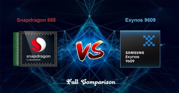 Which chipset is better between Snapdragon 665 and Exynos 9609? Quora