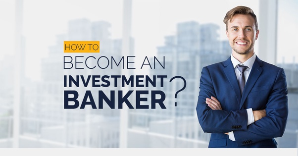 What all is required to an investment banker? Quora