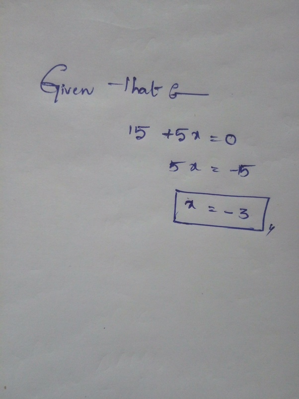 What is x if, 15 + 5x =0? Quora