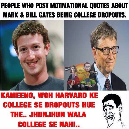 Will a dropout like Mark Zuckerburg and Bill Gates succeed if they drop