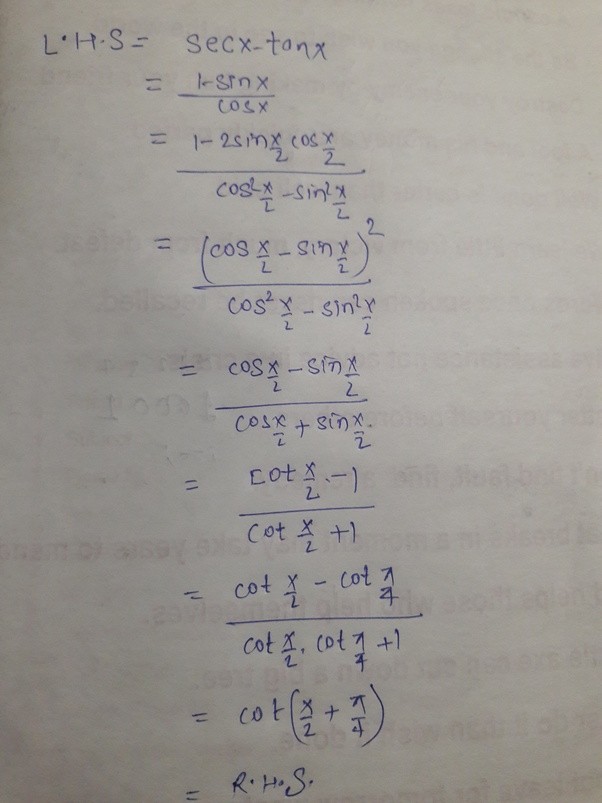 How we can simplify secxtanx=cot (π/4 +X/2)? Quora