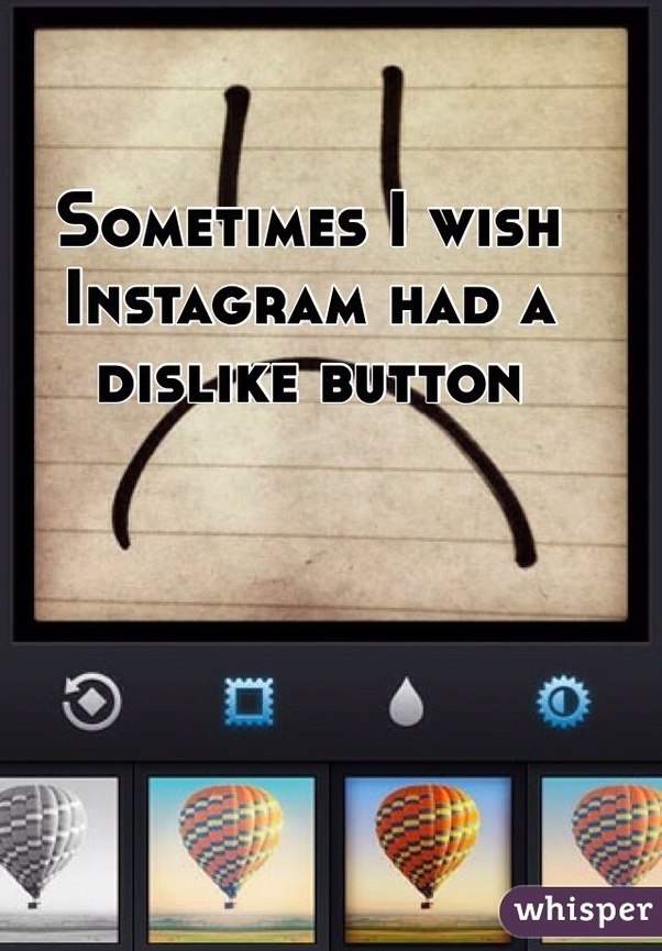 Why doesn't Instagram have a button to give dislikes? Quora
