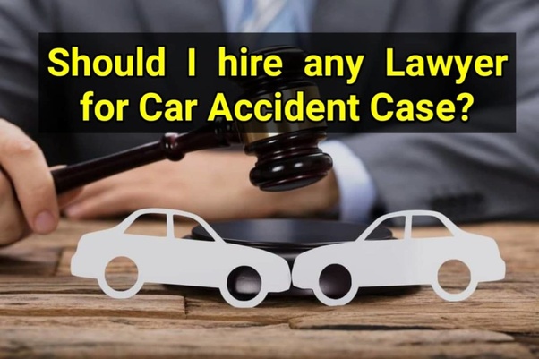 Should I hire any lawyer for Car Accident case? Quora