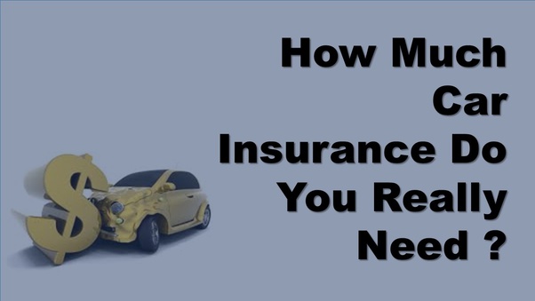 How Much Car Insurance Do I Need How Much Car Insurance Do I Need How