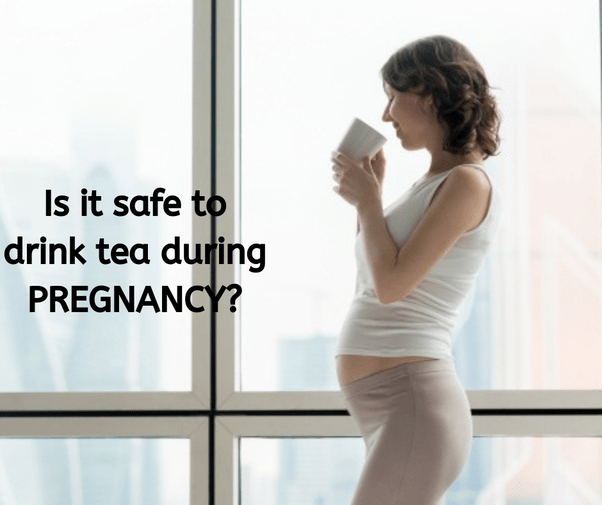 Can we drink tea during pregnancy? Quora