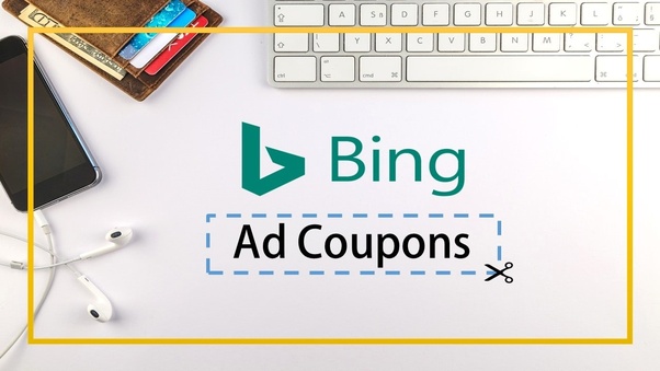 How to get 300 &amp; 750 Bing ads coupon Quora