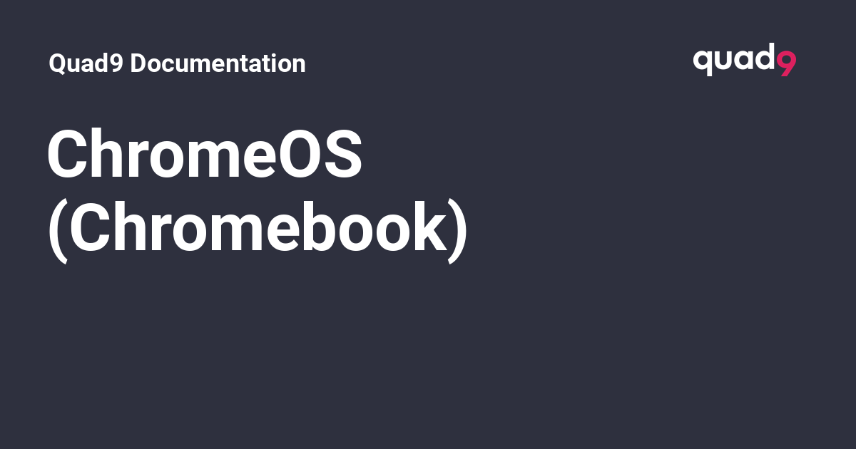 ChromeOS (Chromebook) Quad9 Documentation