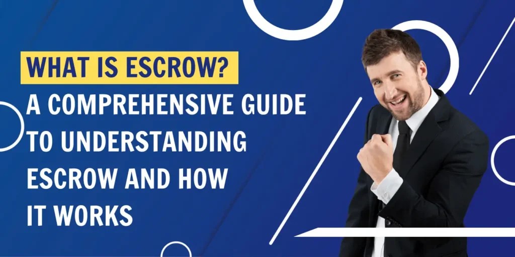 What Is Escrow? A Comprehensive Guide To Understanding Escrow And How