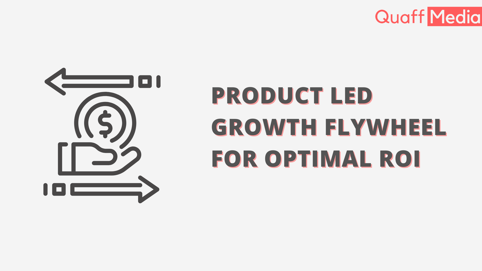 PRODUCT LED GROWTH FLYWHEEL FOR OPTIMAL ROI Quaff Media