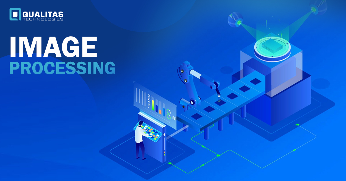Image Processing And Its Steps Qualitas Technologies