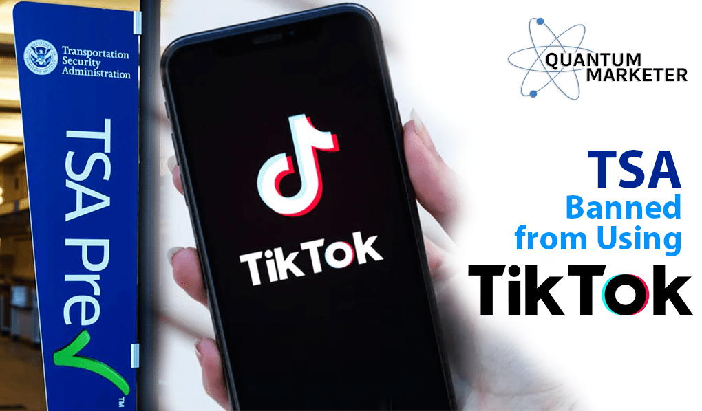 TSA Banned from Using TikTok Quantum Marketer