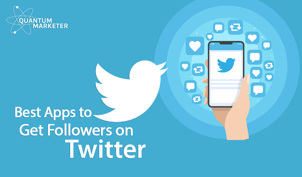 Best Apps to Get More Followers on Twitter Quantum Marketer
