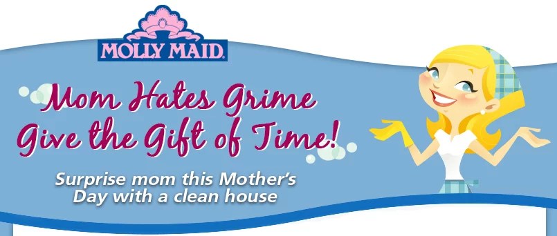 Molly Maid ‘Mom Hates Grime. Give the Gift of Time’ Sweepstakes Win a 500 Molly Maid gift