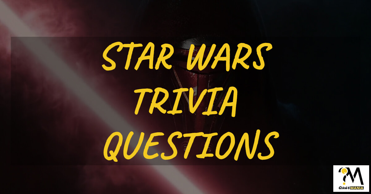 Star Wars Trivia Questions and Answers [Star Wars Trivia Quiz] QuesMania