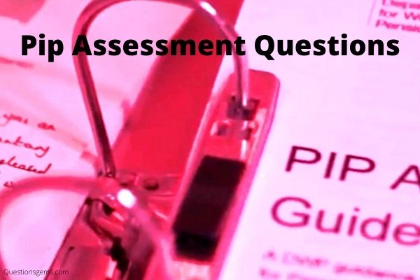 Questions Asked At Pip Assessment 2021
