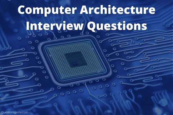 Top 37 Computer Architecture Interview Questions 2021