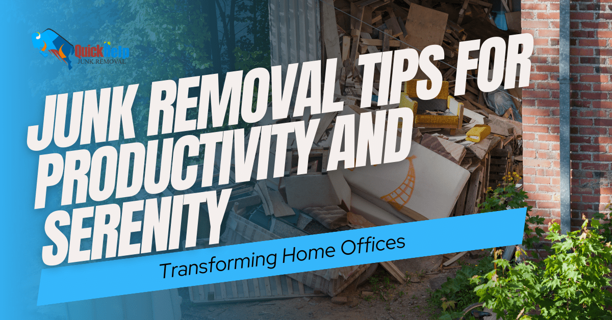 Transforming Home Offices Junk Removal Tips for Productivity and