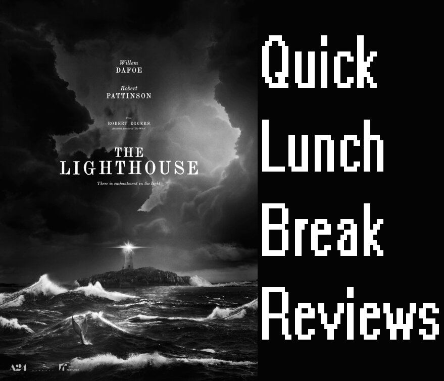 The Lighthouse (2019) Quick Lunch Break Reviews