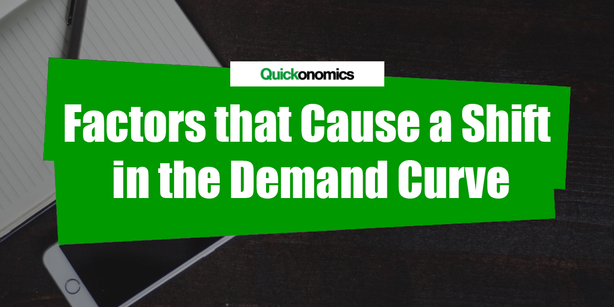 Factors that Cause a Shift in the Demand Curve Quickonomics