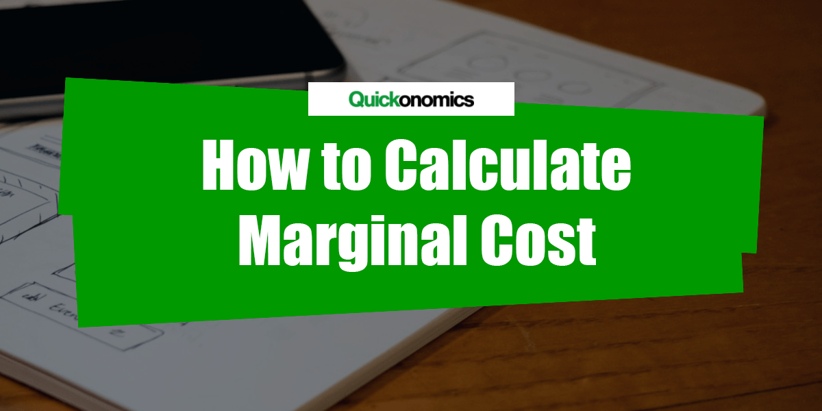 How to Calculate Marginal Cost Quickonomics