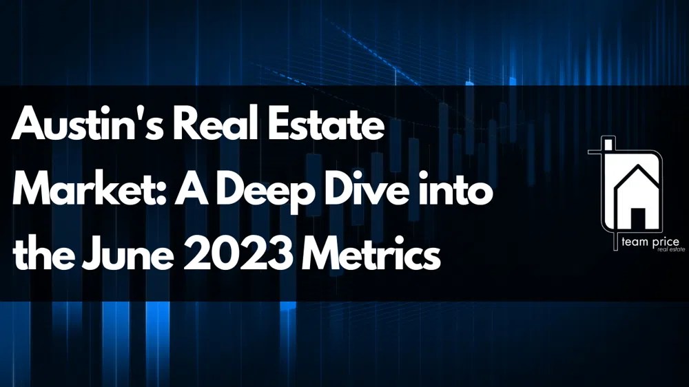 Austin Real Estate Market Analysis Unpacking the June 2023 Trends