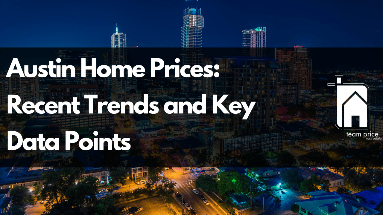 Austin Home Prices Recent Trends and Key Data Points Team Price Real