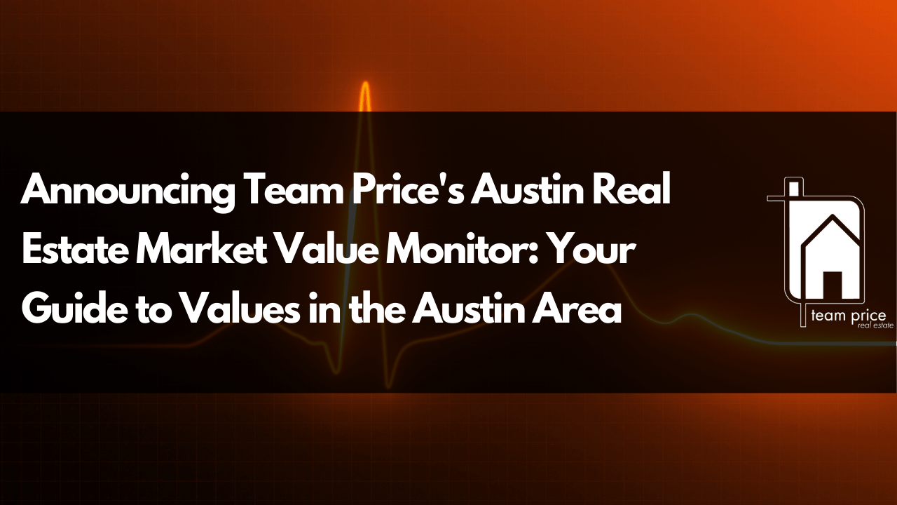 Announcing Team Price's Austin Real Estate Market Value Monitor Your