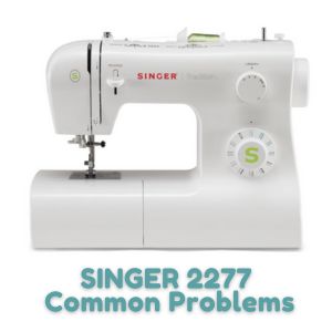 SINGER 2277 Common Problems And Troubleshooting
