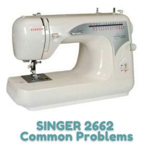 SINGER 2662 Common Problems And Troubleshooting