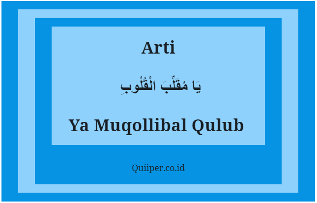 Arti Ya Muqollibal Qulub Bahasa Arab, Latin dan Maknanya