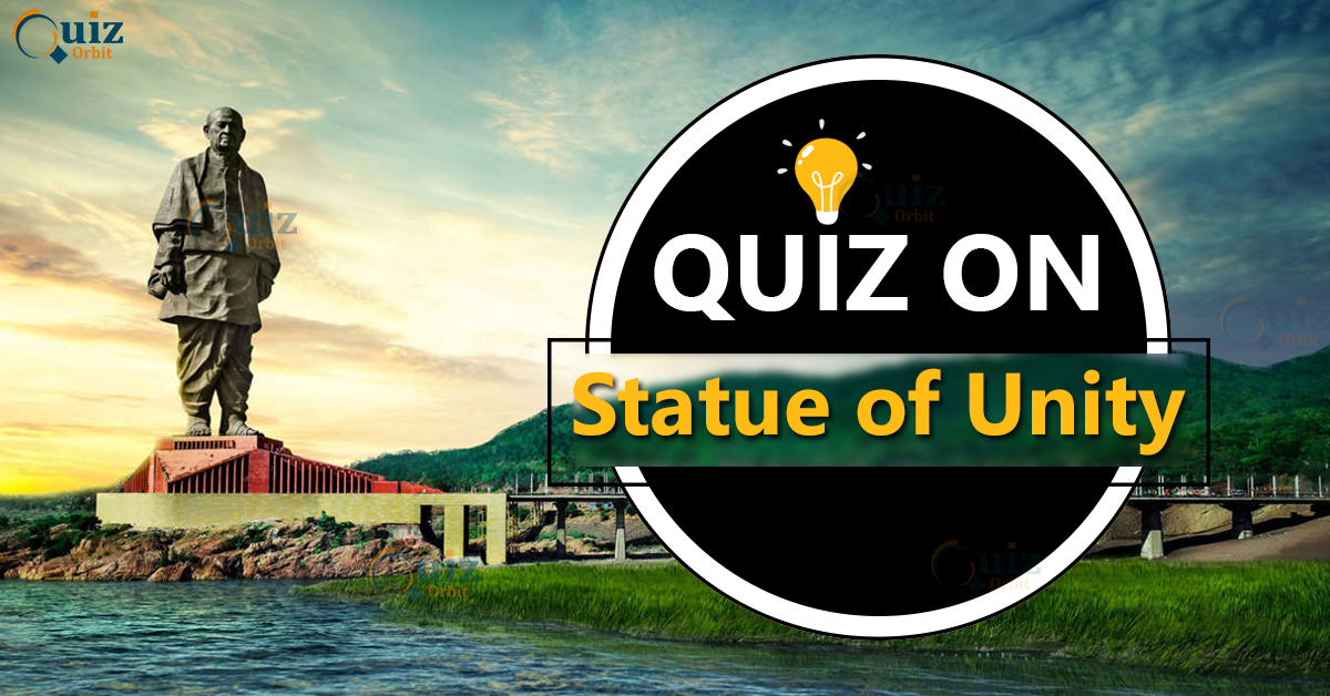Quiz on The Statue Of Unity Quiz Orbit