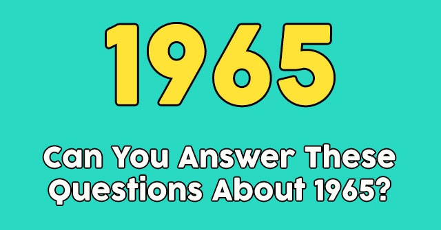 Can You Answer These Questions About 1965? QuizPug