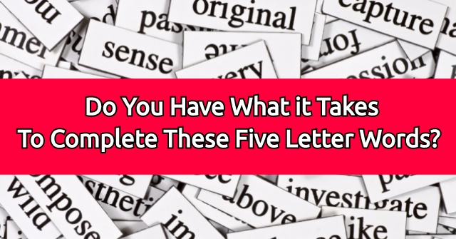 Do You Have What it Takes To Complete These Five Letter Words? QuizPug
