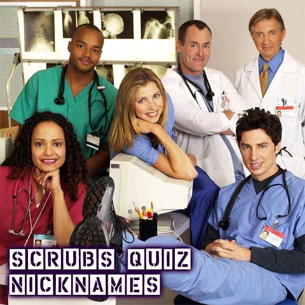 Scrubs Quiz Nicknames Scrubs QuizRain