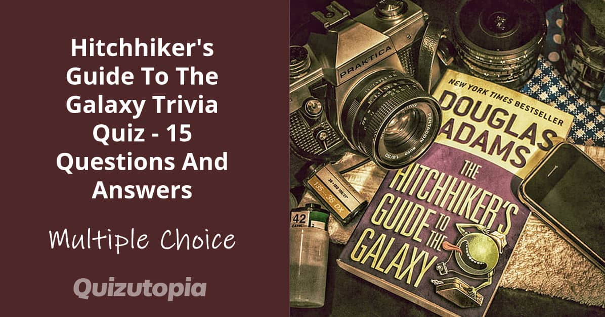 Hitchhiker's Guide To The Galaxy Trivia Quiz 15 Questions And Answers Quizutopia