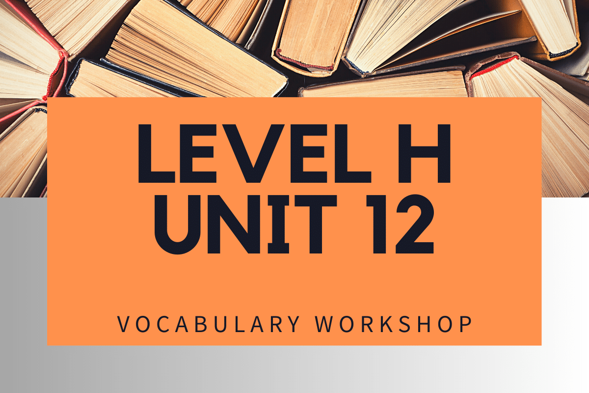 Vocabulary Level H Unit 12 Answers » Quizzma