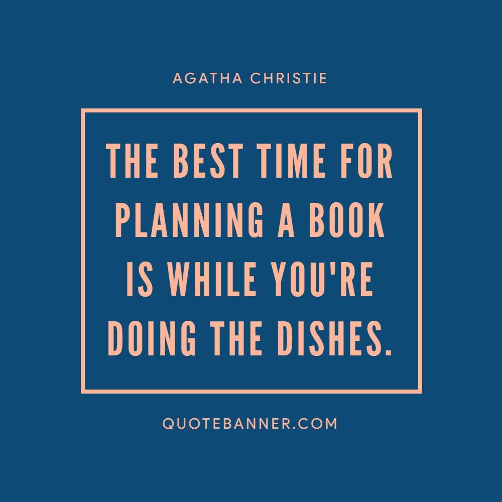 Agatha Christie quote The best time for planning a book is...