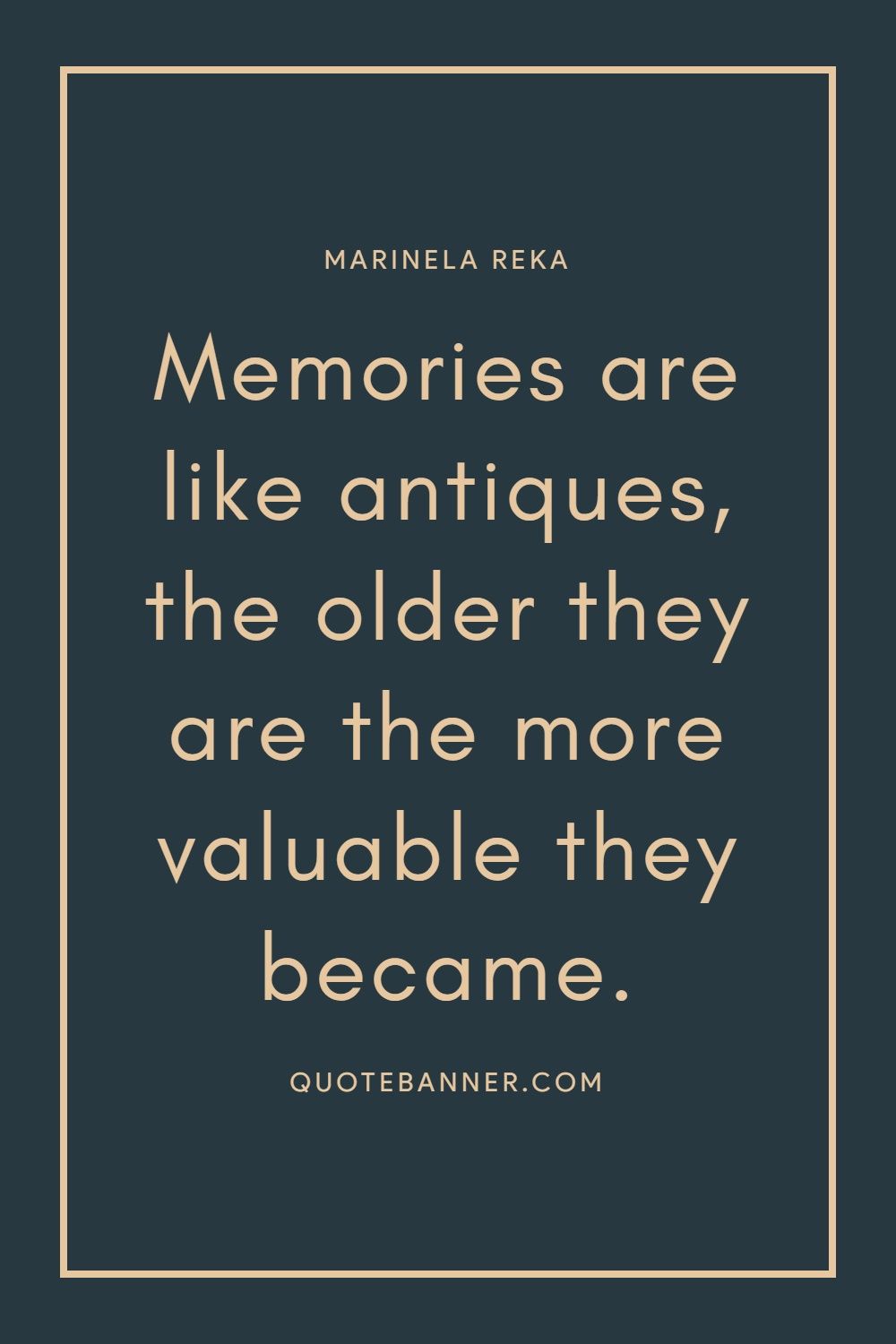 Marinela Reka quote Memories are like antiques, the older they...