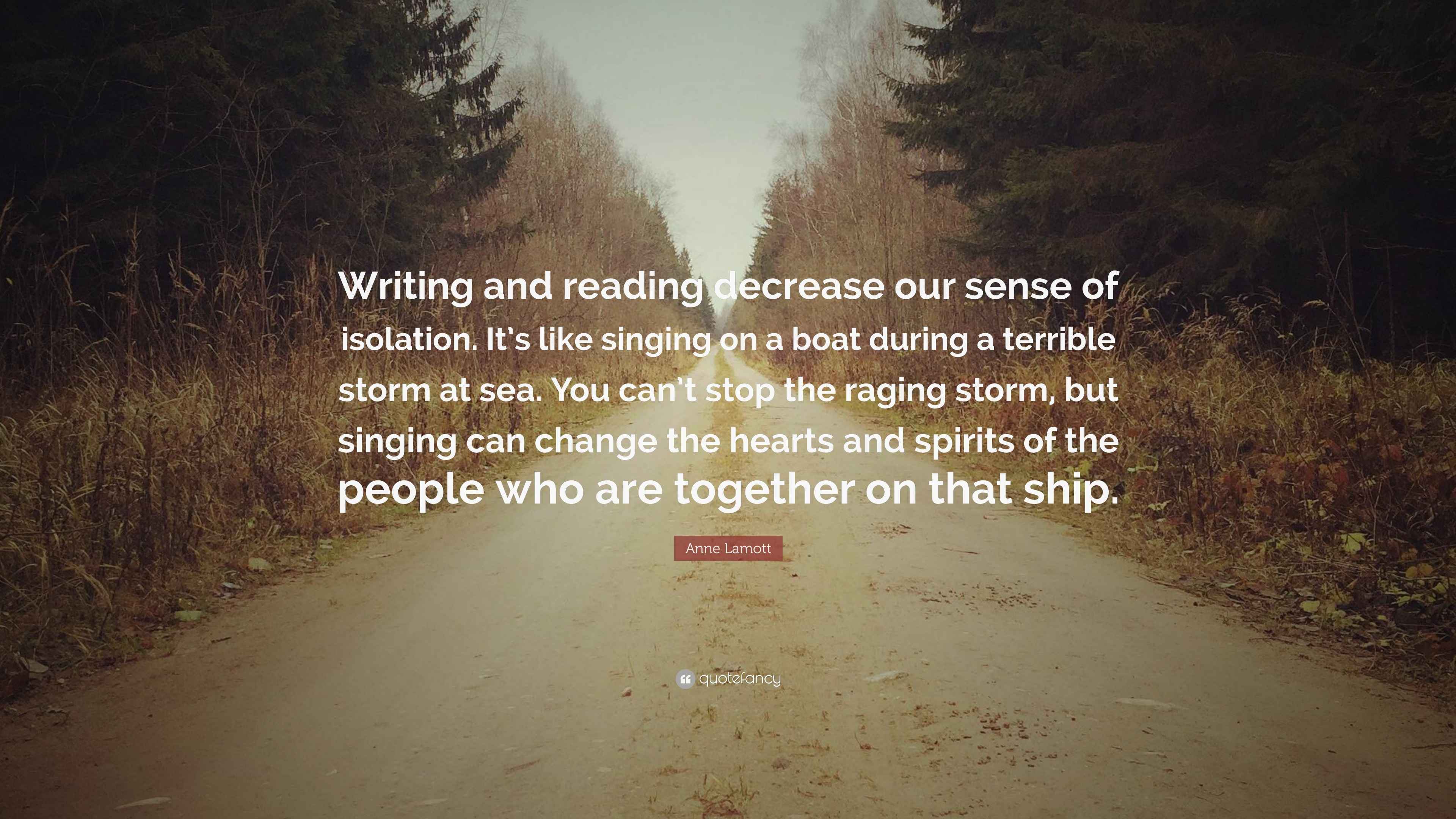 Anne Lamott Quote “Writing and reading decrease our sense of isolation