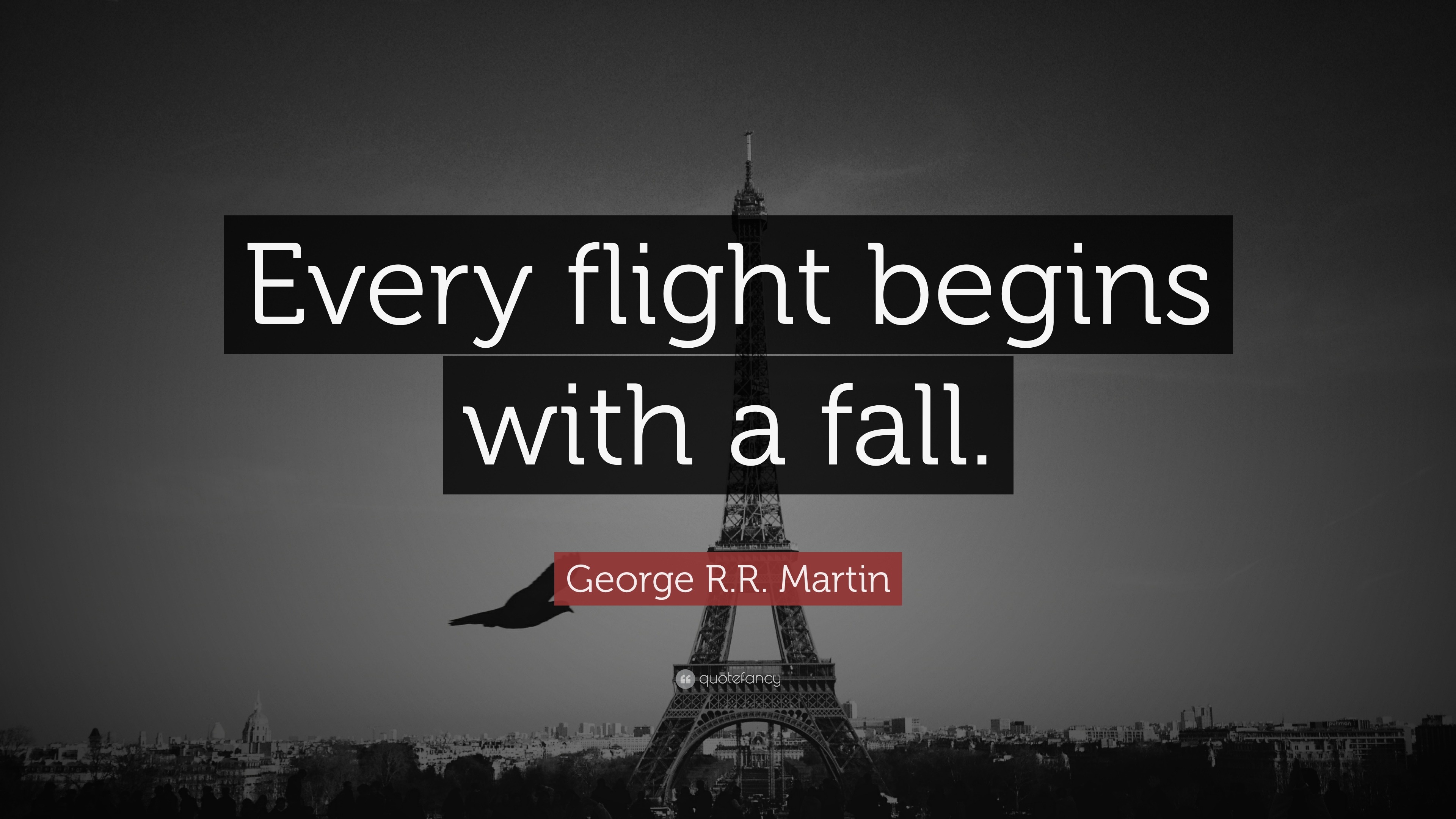 R.R. Martin Quote “Every flight begins with a fall.”