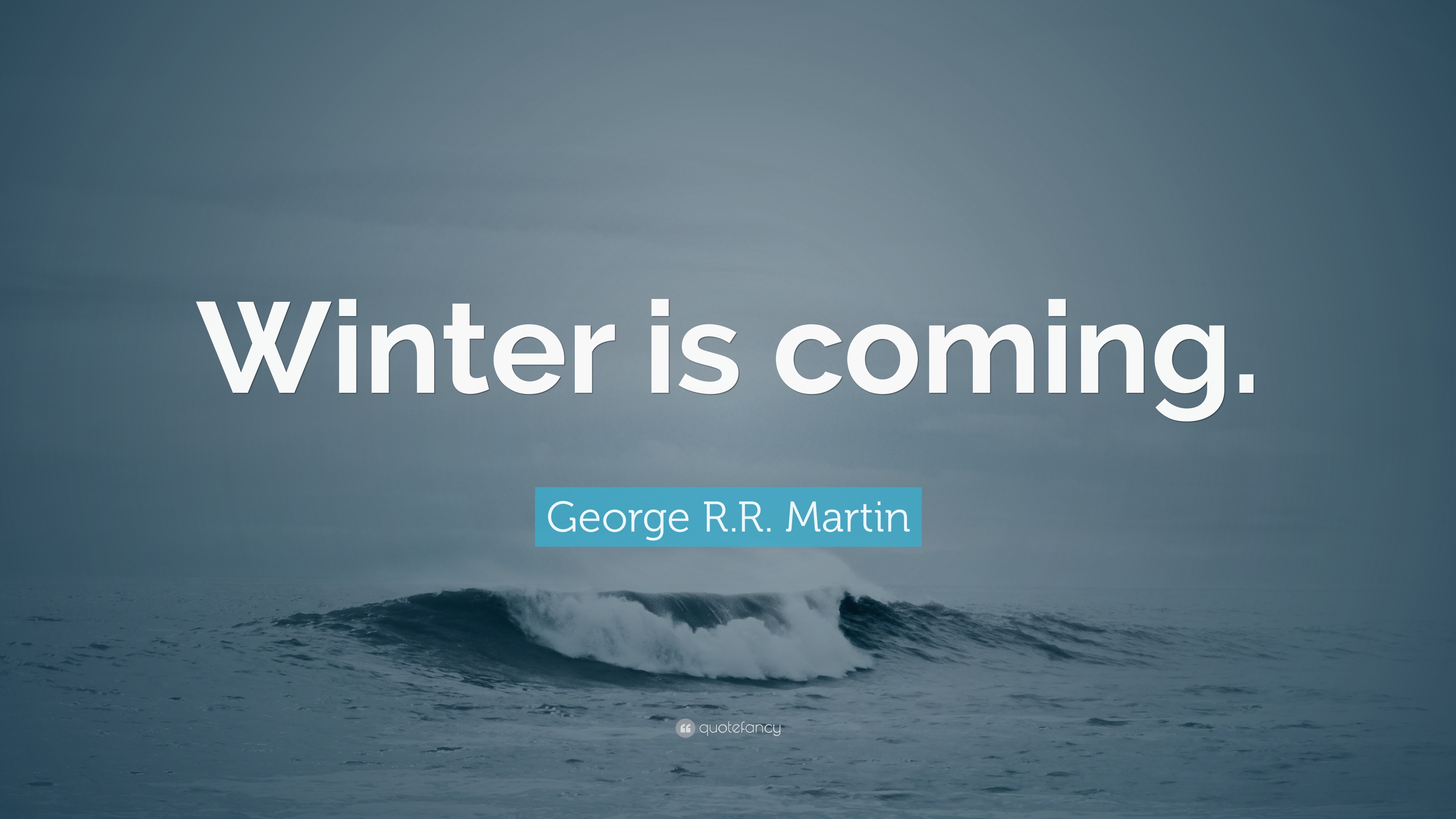 R.R. Martin Quote “Winter is coming.”