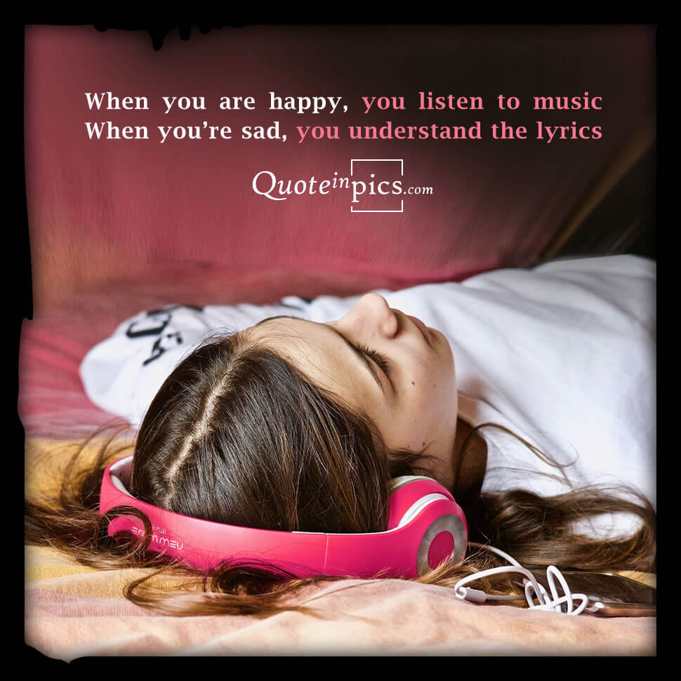 Music when your happy or sad