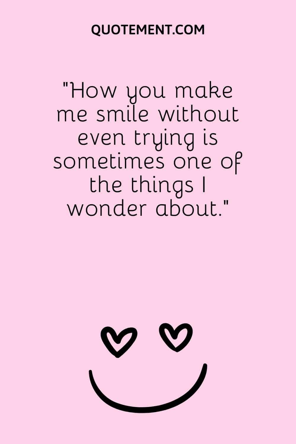 150 Sweet You Make Me Smile Quotes To Spread Joy & Love (2023)