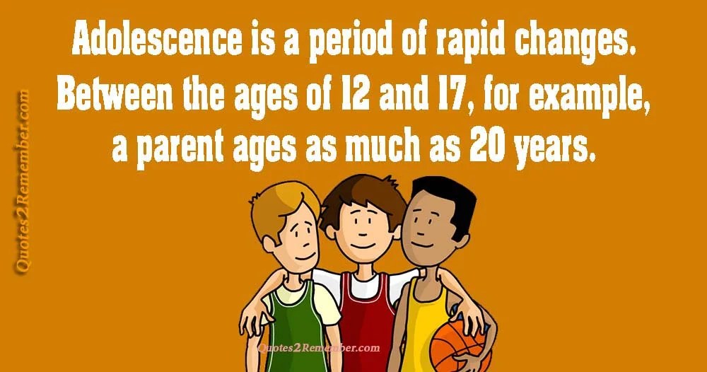 Adolescence is a period of rapid… Quotes 2 Remember