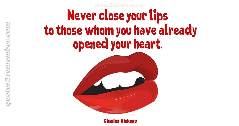 Never close your lips to those… Quotes 2 Remember