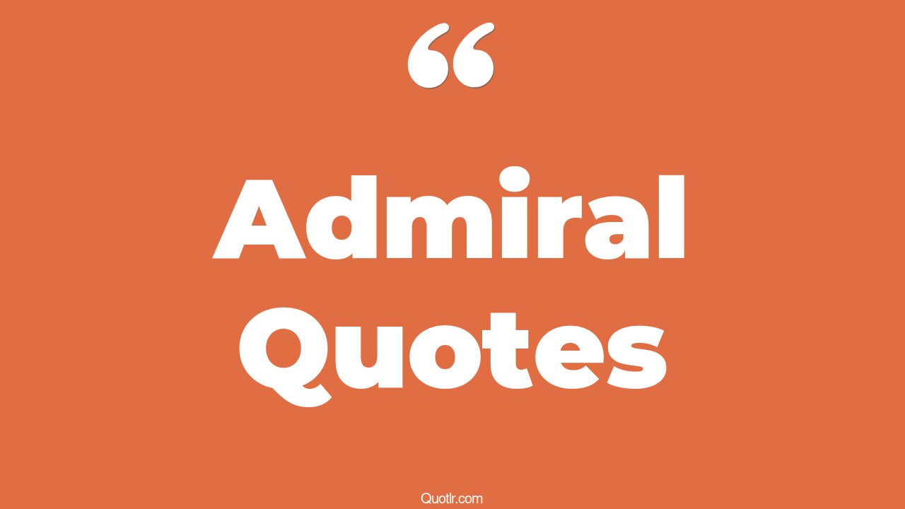 45+ Massive Admiral Quotes That Will Unlock Your True Potential