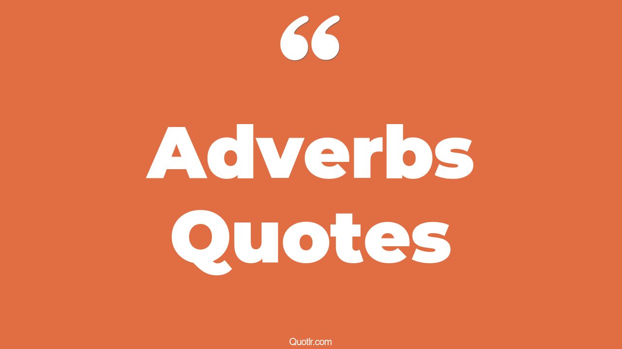 45+ Charming Adverbs Quotes That Will Unlock Your True Potential
