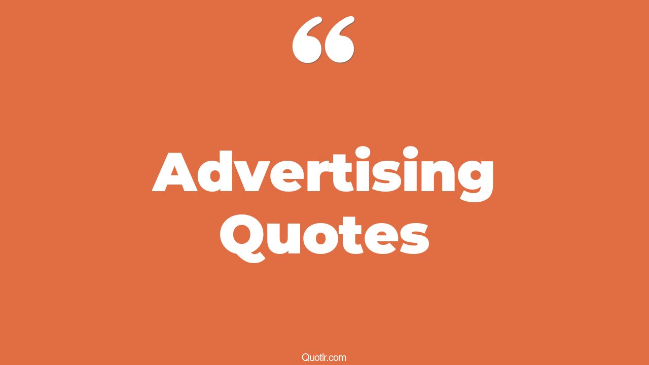 45 Thrilling Business Advertising Quotes good advertising, best