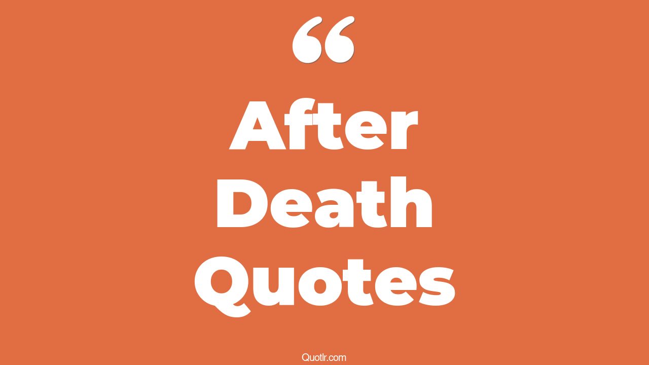 The 764+ After Death Quotes Page 17 ↑QUOTLR↑